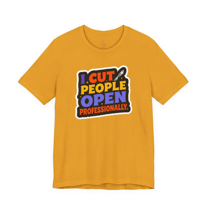 I cut people open professionally T-shirt