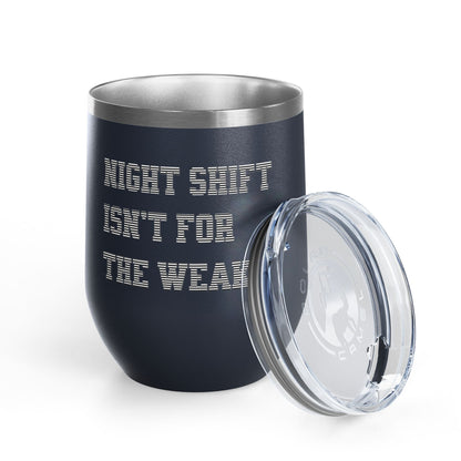 Night shift isn't for the weak Tumbler