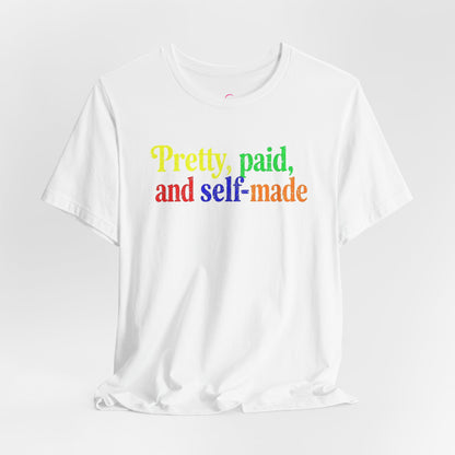 Pretty, paid, and self-made T-shirt