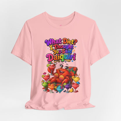 What diet? I thought you said daiquiri T-shirt