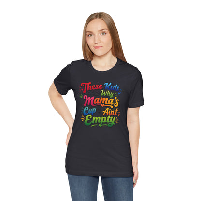 These kids are the reason mama's cup ain't empty T-shirt
