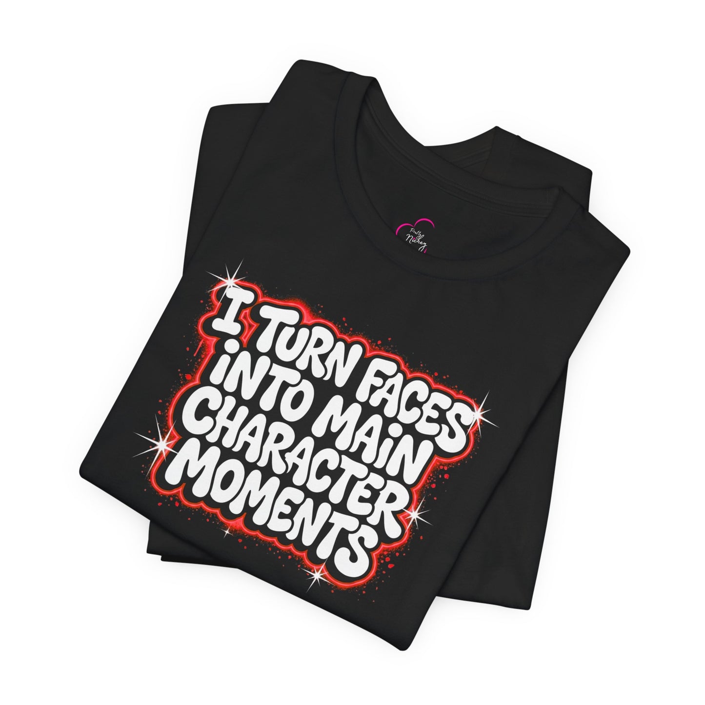I turn faces into main character moments T-shirt