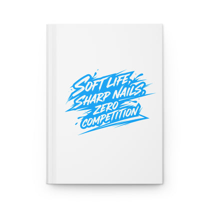Soft life sharp nails zero competition Hardcover Journal