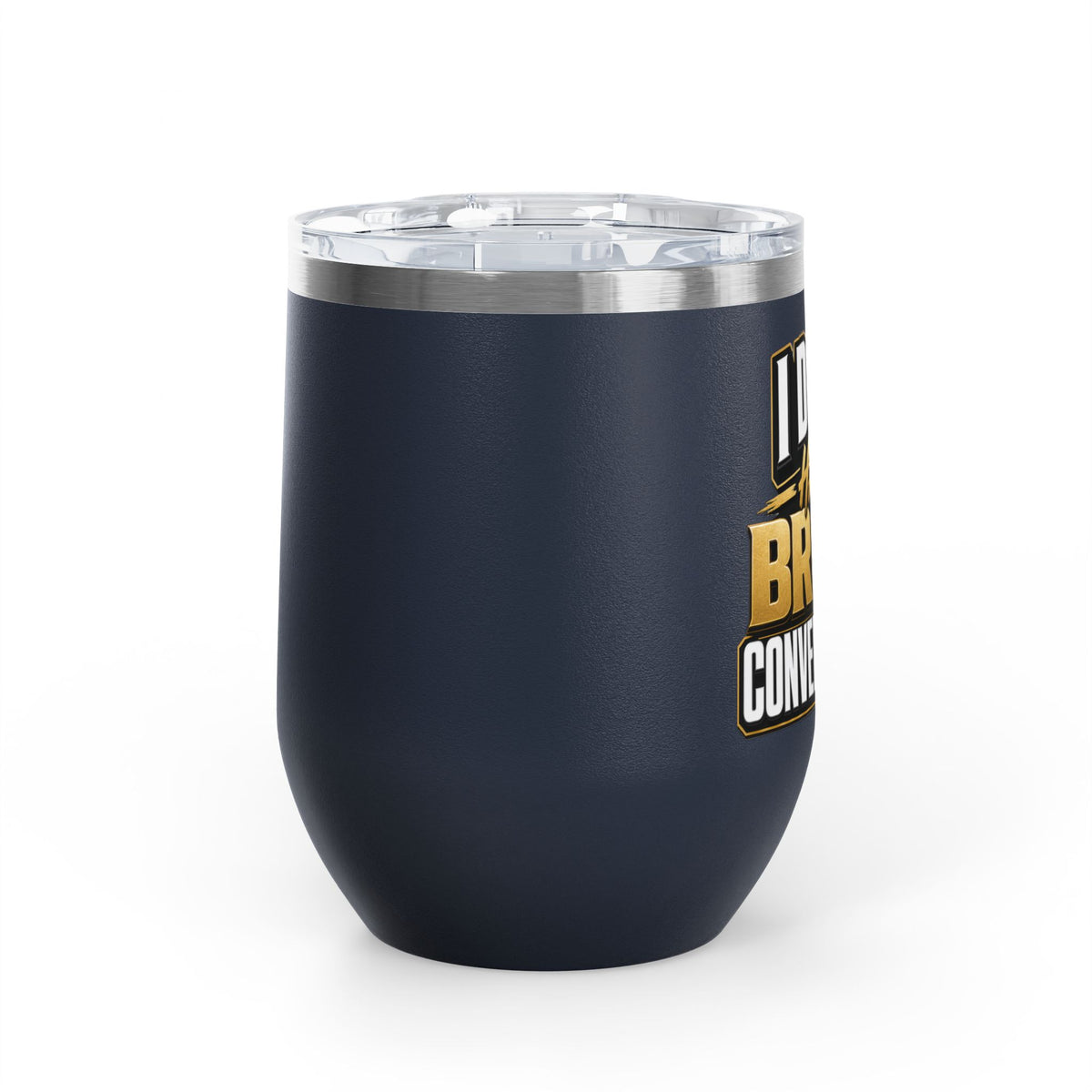 I don't have broke conversations Wine Tumbler