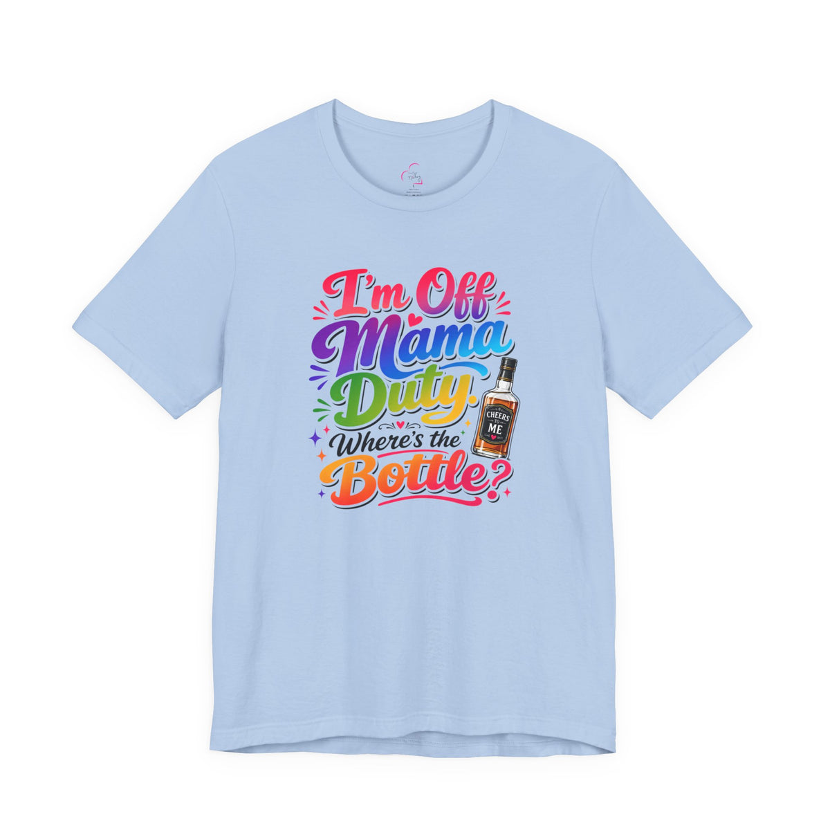I'm off mama duty where's the bottle ? T-shirt