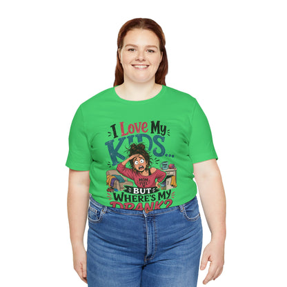 I love my kids but where's my drank? T-shirt