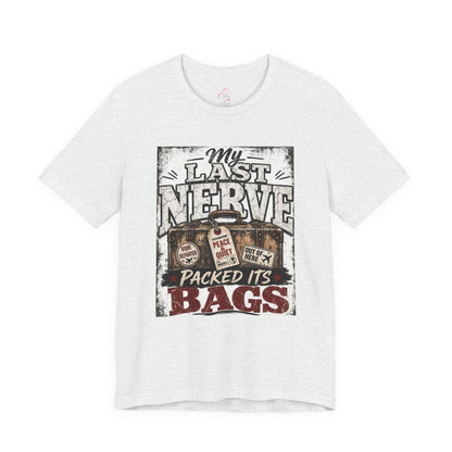 My last nerve packed it's bags T-shirt