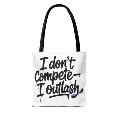 I don't compete I outlash Tote Bag