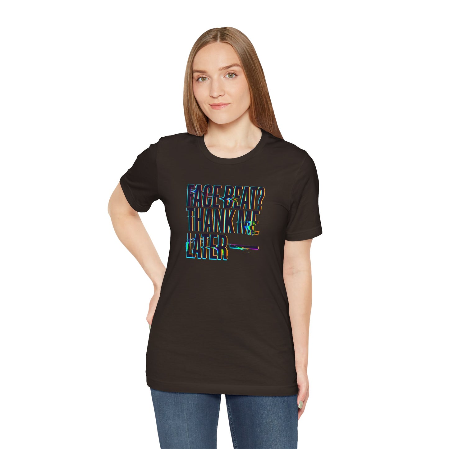 Face beat? Thank me later T-shirt