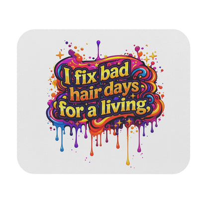 I fix bad hair days for a living Mouse Pad