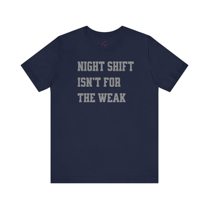 Night shift isn't for the weak T-shirt