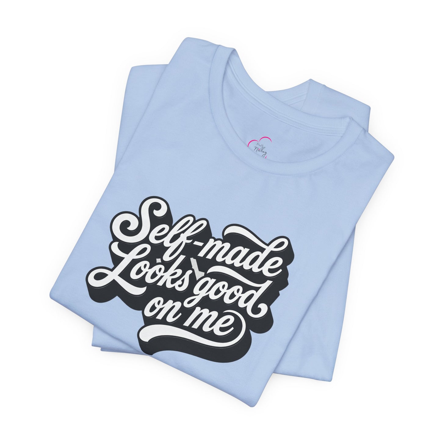 Self-made looks good on me T-shirt