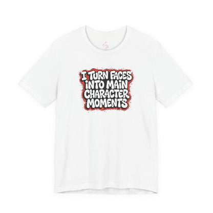 I turn faces into main character moments T-shirt