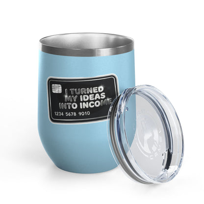 I turned my ideas into income Tumbler