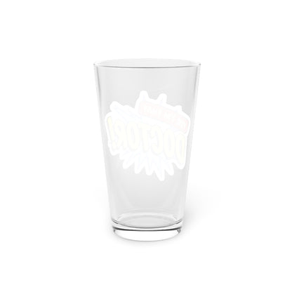 Yes, I'm that DOCTOR Beer Glass