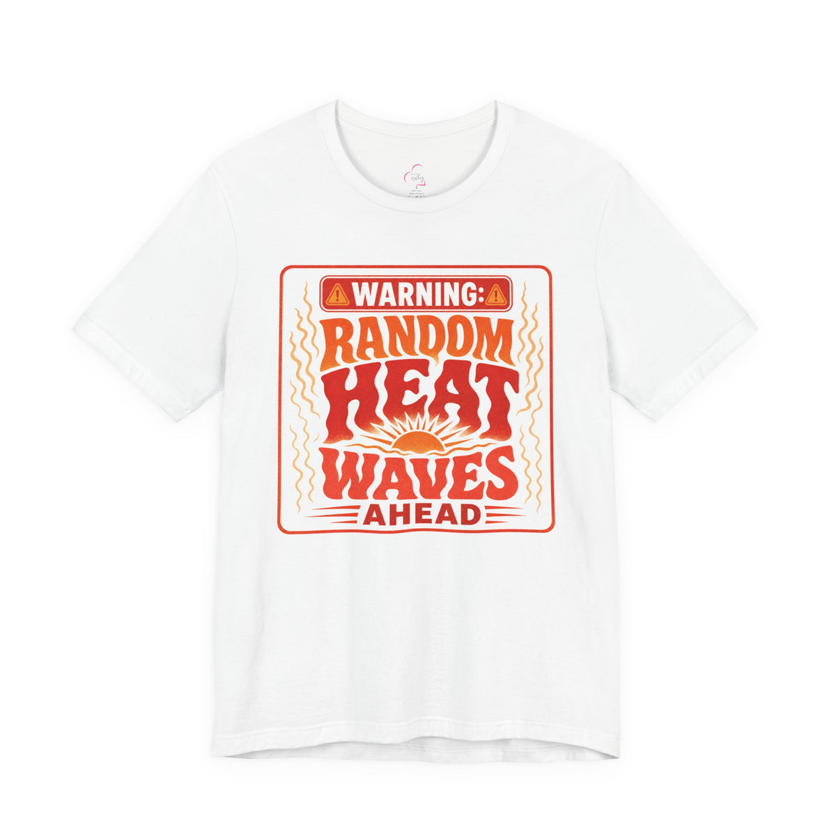 Warning: Random heat waves ahead T-shirt