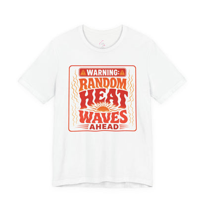Warning: Random heat waves ahead T-shirt