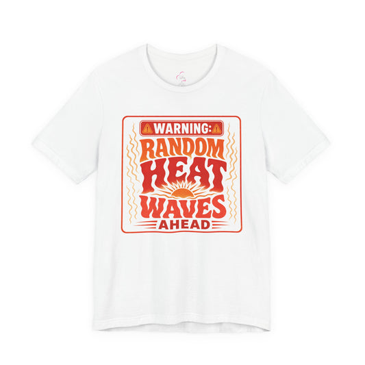 Warning: Random heat waves ahead T-shirt