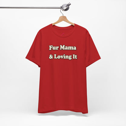 Fur mama & loving it T-shirt