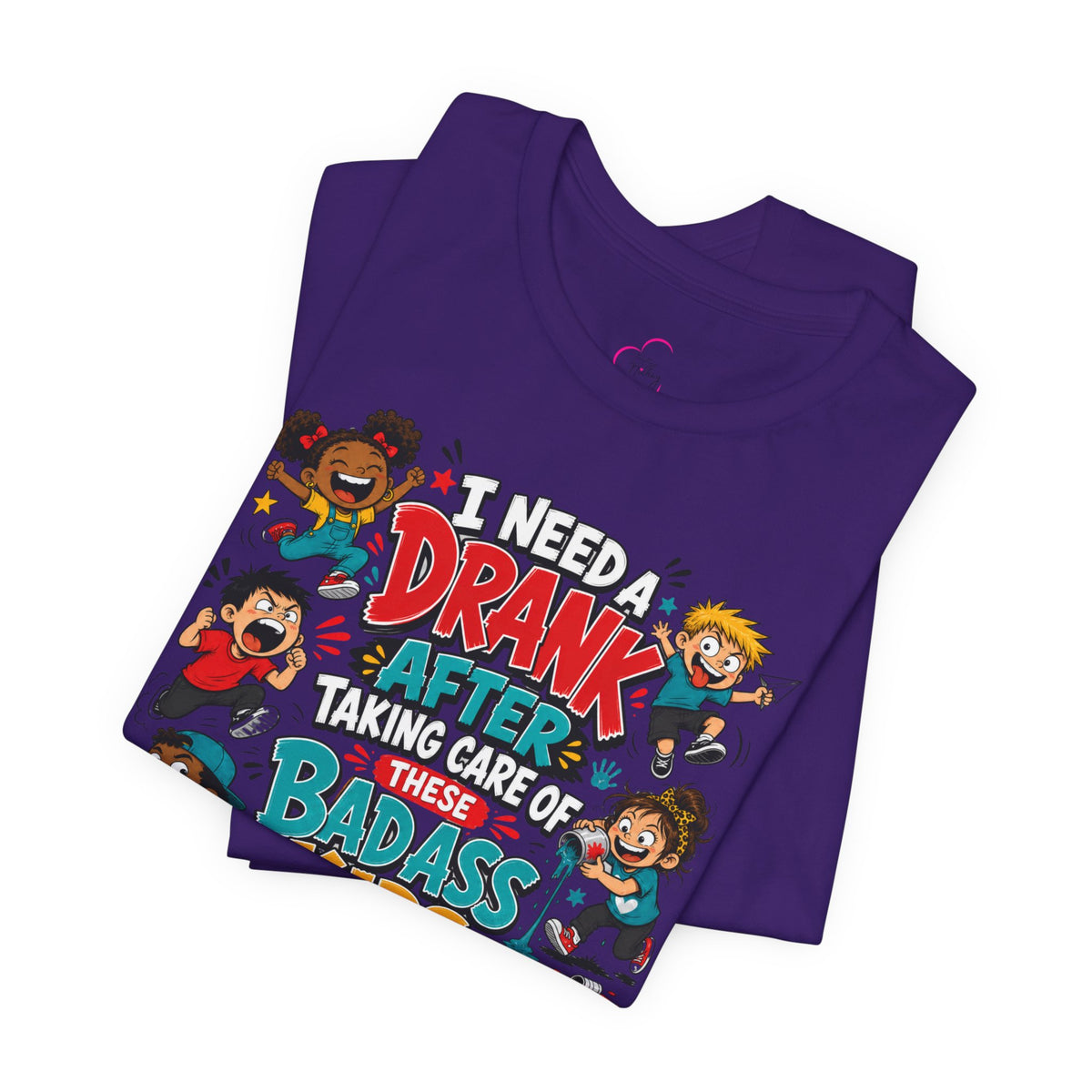 I need a drank after taking care of these bad ass kids T-shirt