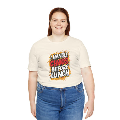 I handle chaos before lunch T-shirt