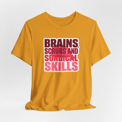 Brains, scrubs and surgical skills pink T-shirt