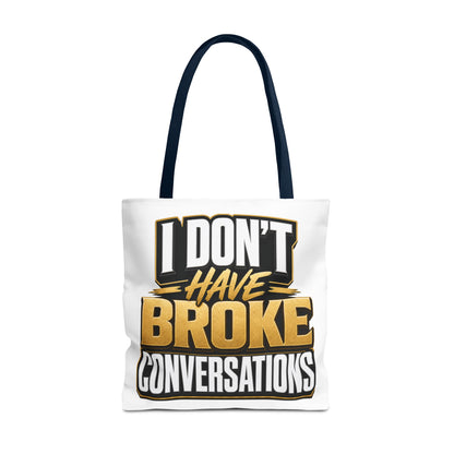 I don't have broke conversations Tote Bag