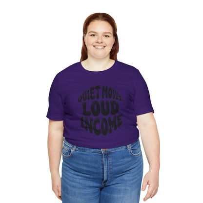 Quiet moves. Loud income T-shirt