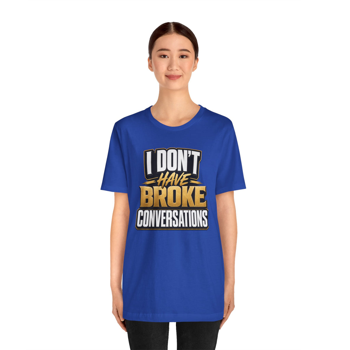 I don't have broke conversations T-shirt