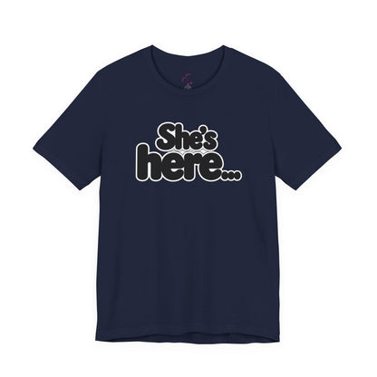 She's here T-shirt
