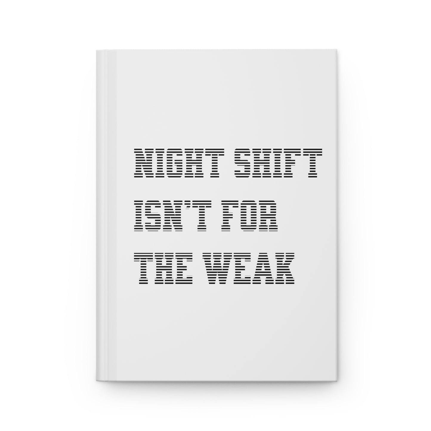 Night shift isn't for the weak Hardcover Journal
