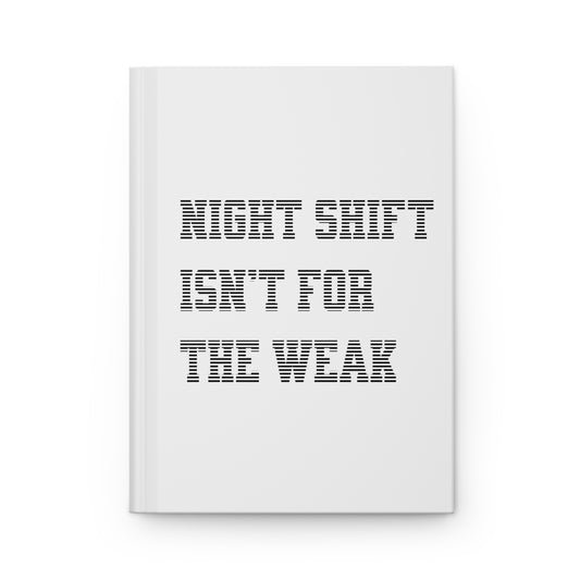 Night shift isn't for the weak Hardcover Journal