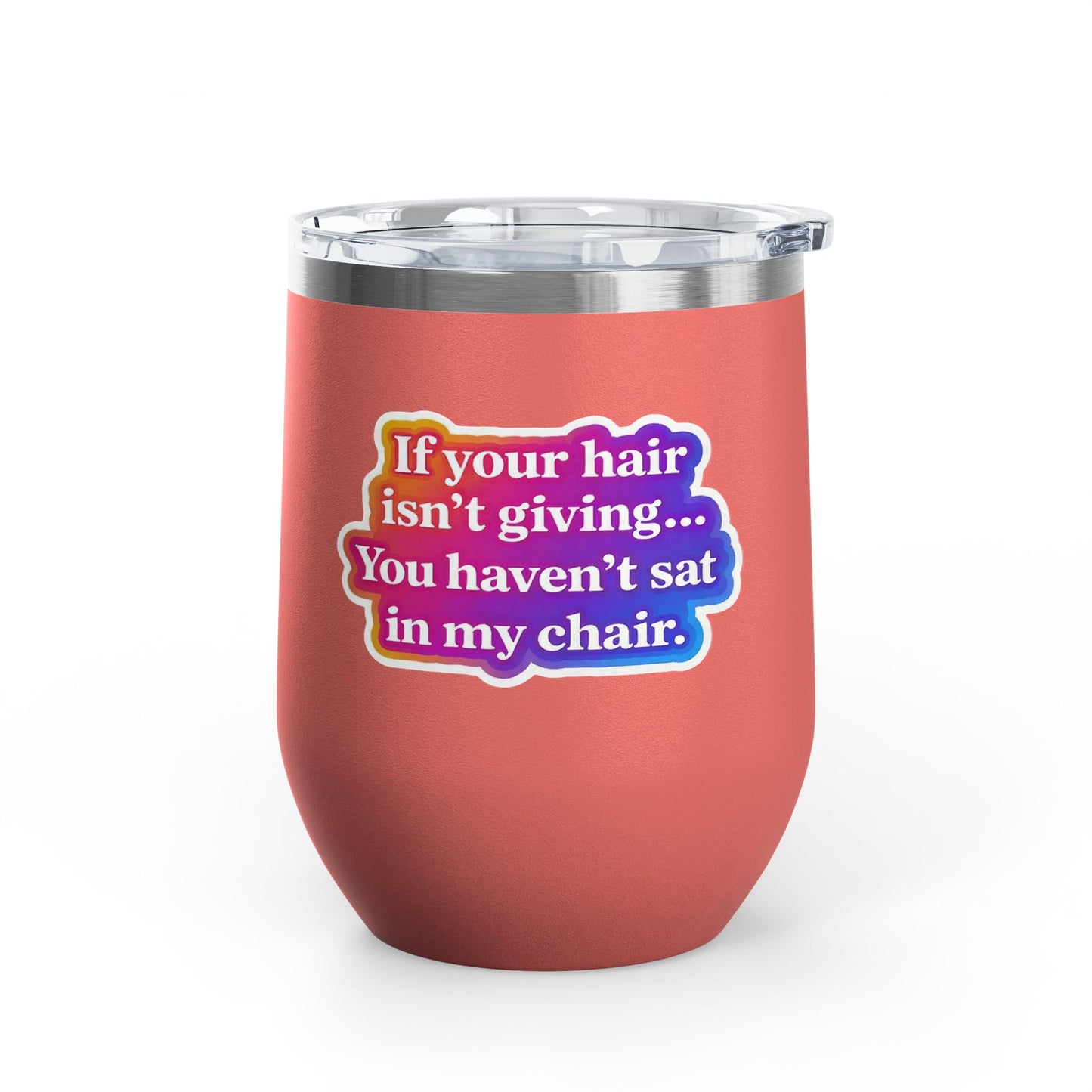 If your hair isn't giving you haven't sat in my chair Tumbler