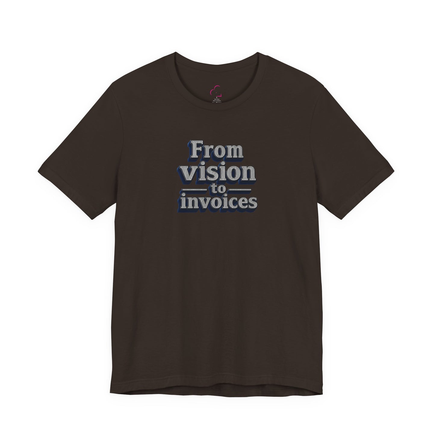 From vision to invoices T-shirt