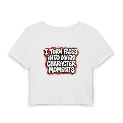 I turn faces into main character moments Crop Tee