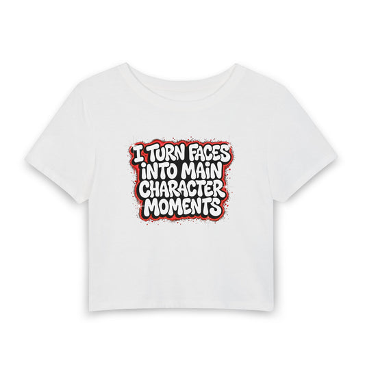 I turn faces into main character moments Crop Tee