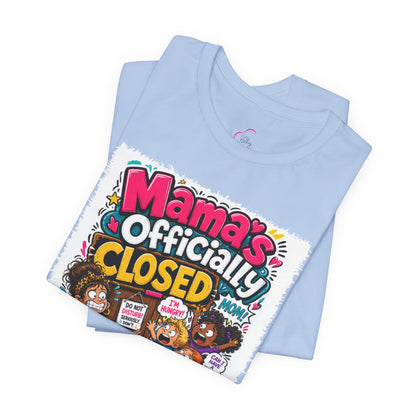 Mama's officially closed. Please see daddy T-shirt