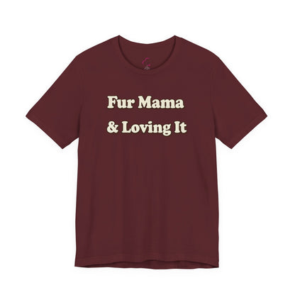 Fur mama & loving it T-shirt