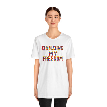 Building my freedom T-shirt