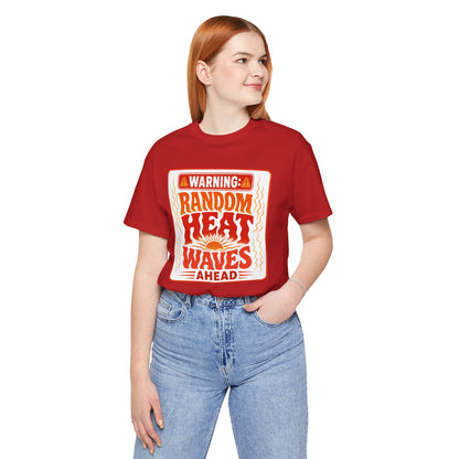 Warning: Random heat waves ahead T-shirt