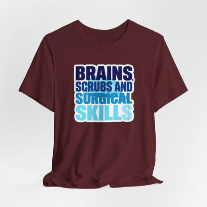 Brains, scrubs and surgical skills blue T-shirt