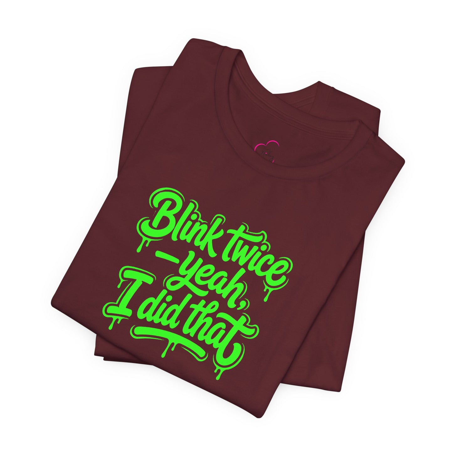 Blink twice yeah I did that T-shirt