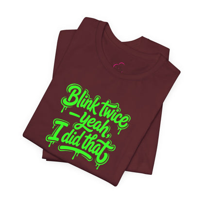 Blink twice yeah I did that T-shirt