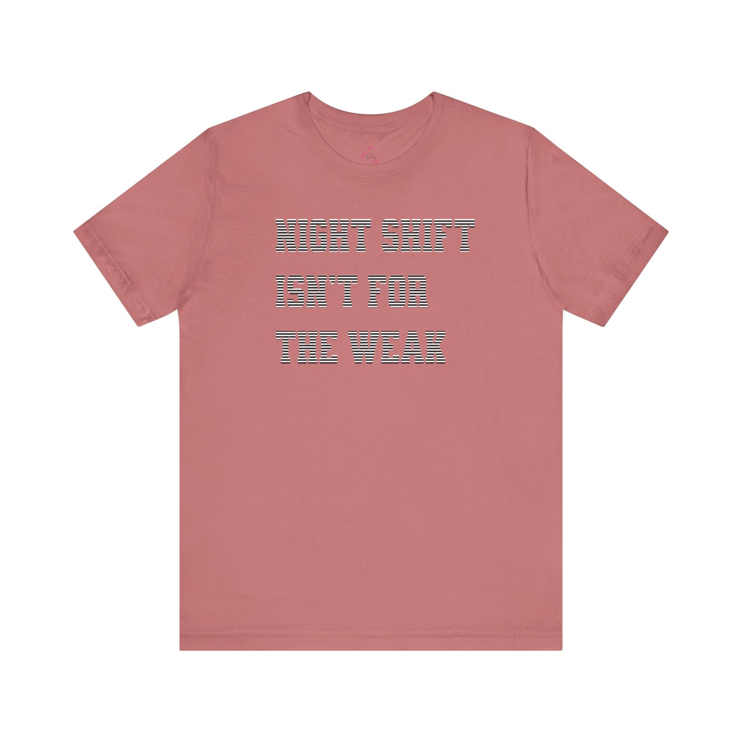 Night shift isn't for the weak T-shirt