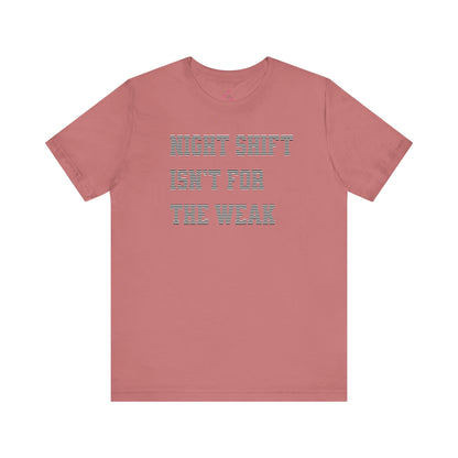 Night shift isn't for the weak T-shirt