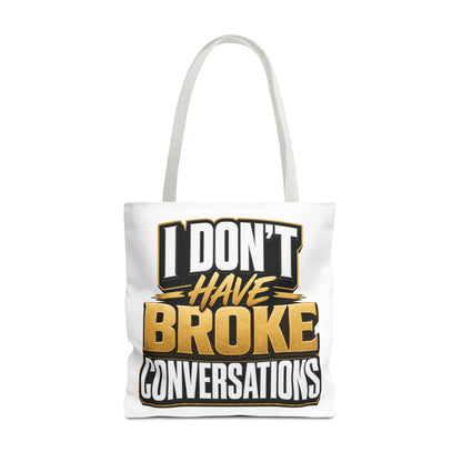 I don't have broke conversations Tote Bag
