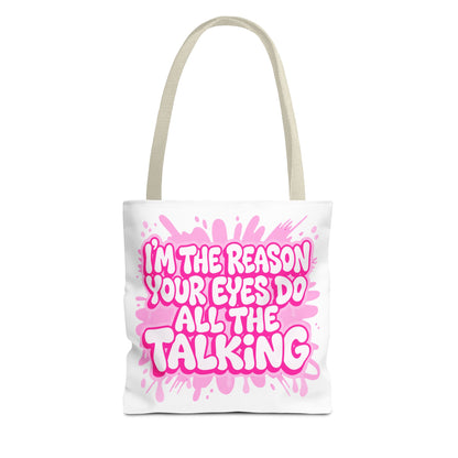 I'm the reason your eyes do all the talking Tote Bag