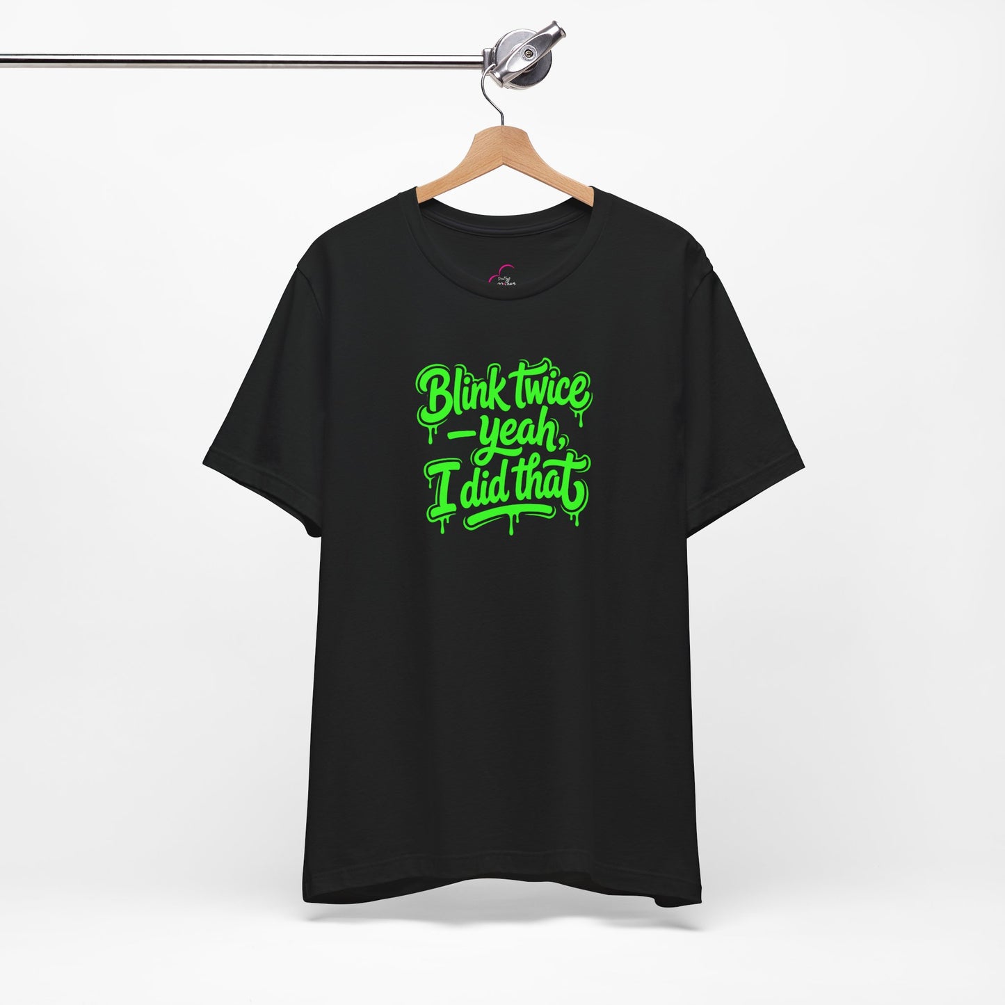 Blink twice yeah I did that T-shirt