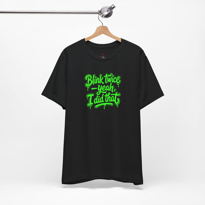 Blink twice yeah I did that T-shirt