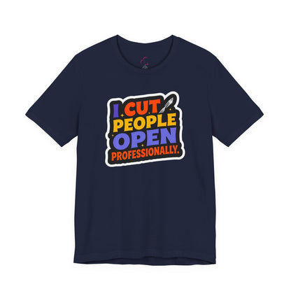 I cut people open professionally T-shirt